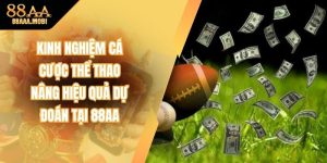 Kinh Nghiệm Cá Cược Thể Thao Nâng Hiệu Quả Dự Đoán Tại 88aa