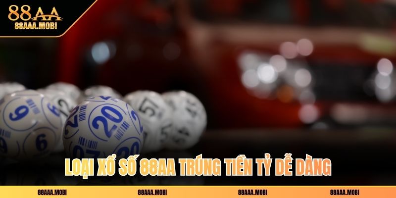 Loại xổ số 88aa trúng tiền tỷ dễ dàng