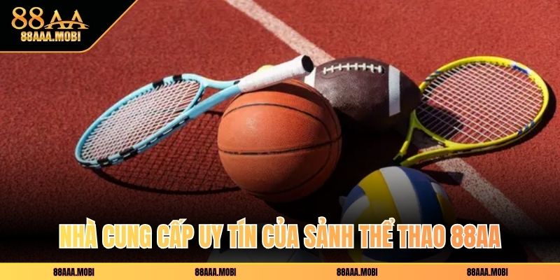 Nhà cung cấp uy tín của sảnh thể thao 88aa