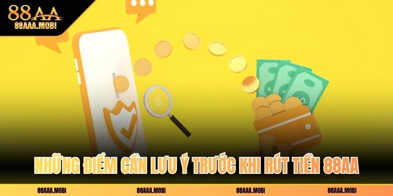 Những điểm cần lưu ý trước khi rút tiền 88aa