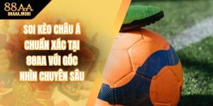 Soi Kèo Châu Á Chuẩn Xác Tại 88aa Với Góc Nhìn Chuyên Sâu