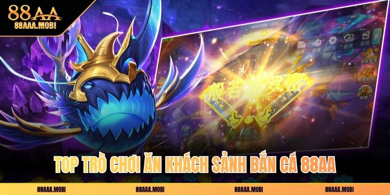 Top trò chơi ăn khách sảnh bắn cá 88aa